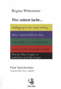 Wer zuletzt lacht - fünf Sprichwörter für gemischten Chor a cappella