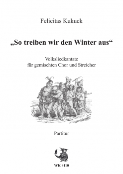 Volksliedkantate f. gem. Chor u. Streicher über "So treiben wir den Winter aus"