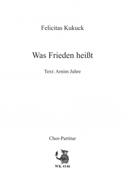 Was Frieden heißt - für Chor SATB a cappella