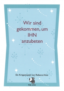 Wir sind gekommen, um IHN anzubeten - Ein Krippenspiel für Kinderchor und Instrumente