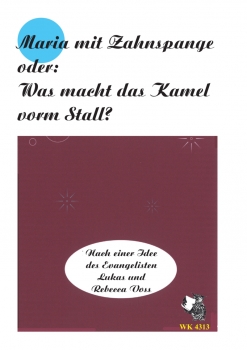 Maria mit Zahnspange oder Was macht das Kamel vorm Stall - Krippenspiel f. Ki.Chor und Instr.