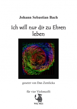 Bach, Johann Sebastian Ich will nur dir zu Ehren leben - für vier Violoncelli