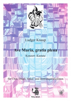 Ave Maria, gratia plena - Konzert-Kantate für Chor, Orgel, Streicher, Vokal- u. Instr. Solisten