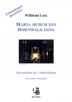 Maria durch ein Dornwald ging - Adventslieder für 3 F-Blockflöten