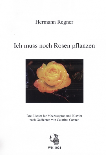 Ich muss noch Rosen pflanzen - Drei Lieder für Mezzosopran und Klavier