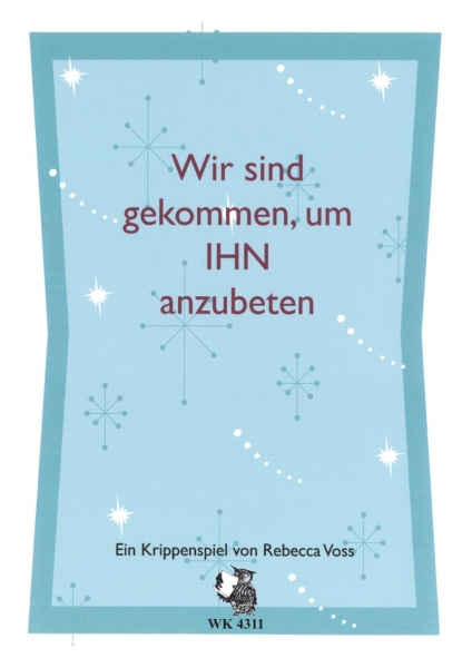 Wir sind gekommen, um IHN anzubeten - Ein Krippenspiel für Kinderchor und Instrumente