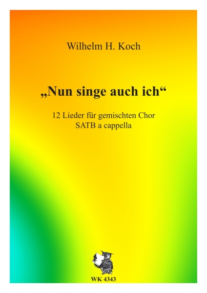 Nun singe auch ich - Lieder für Chor SATB a cappella