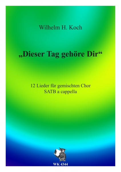 Dieser Tag gehöre Dir - Lieder für Chor SATB a cappella