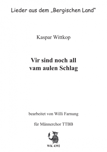 Wittkop, Kaspar - Vir sind noch all vam aulen Schlag  - für Männerchor TTBB